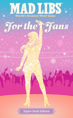 FOR THE FANS MAD LIBS: TAYLOR SWIFT